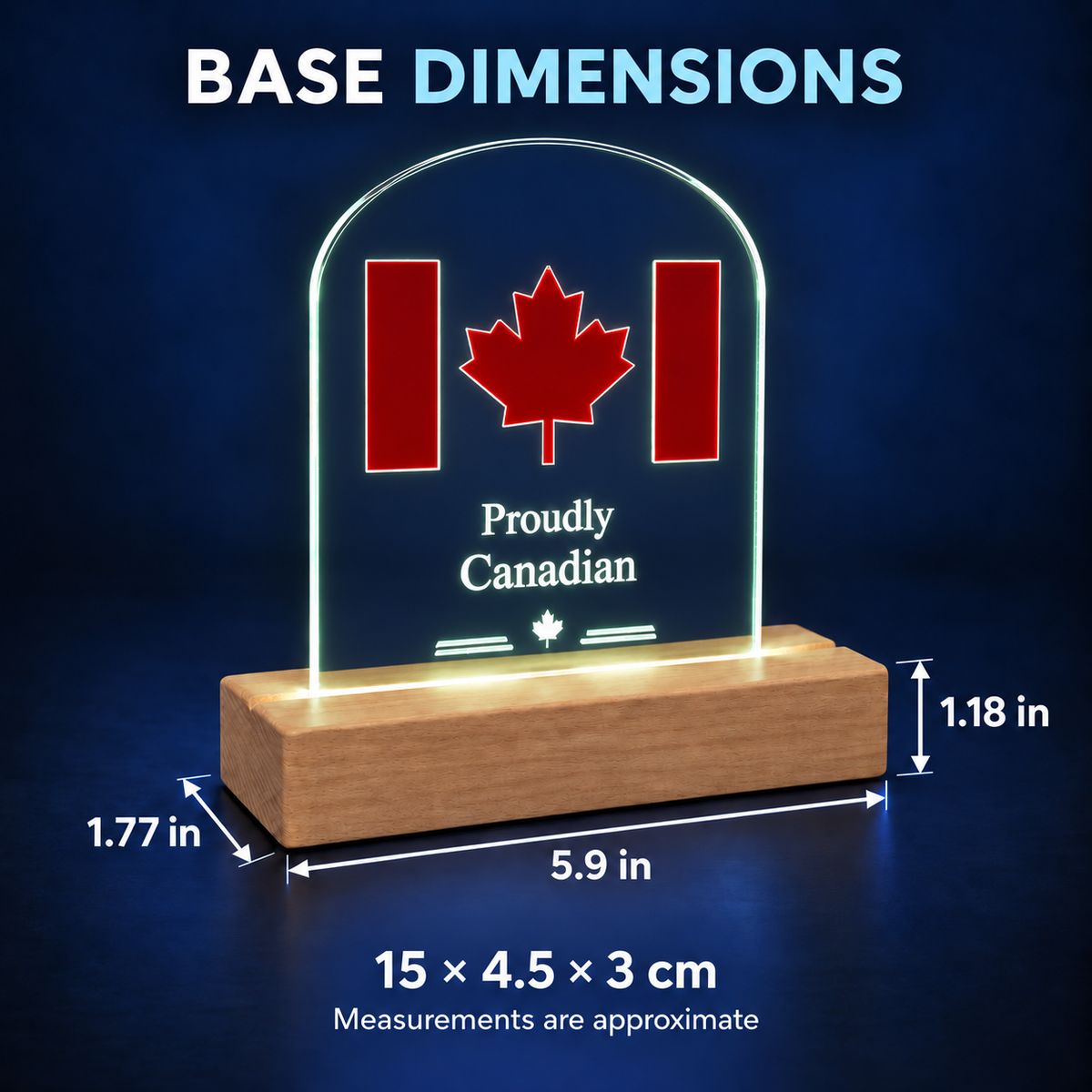 Proudly Canadian LED wooden base dimensions: 5.9 by 1.77 by 1.18 inches, approximately 15 by 4.5 by 3 centimetres.
